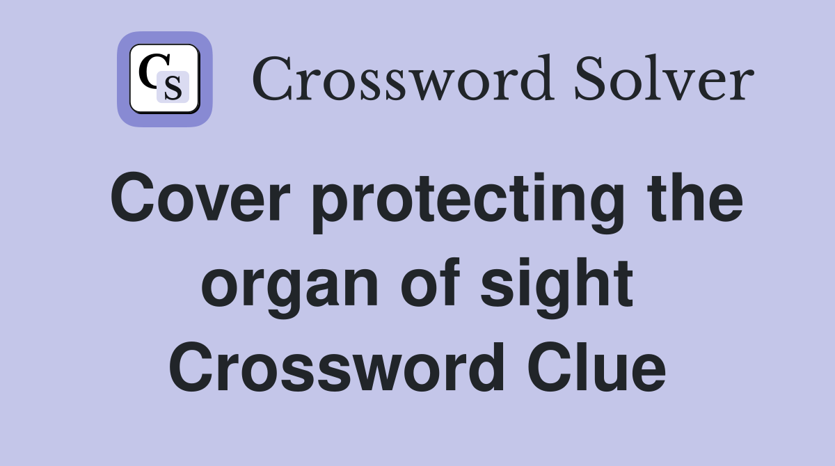 Cover protecting the organ of sight Crossword Clue