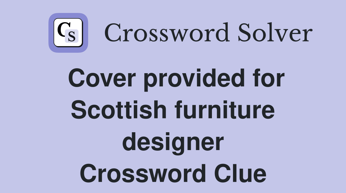 Cover provided for Scottish furniture designer Crossword Clue