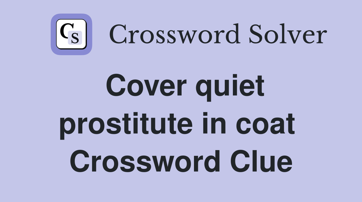 Cover quiet prostitute in coat  Crossword Clue