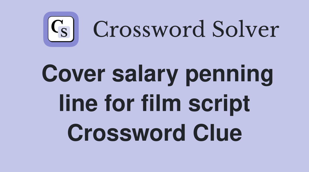 Cover salary penning line for film script Crossword Clue