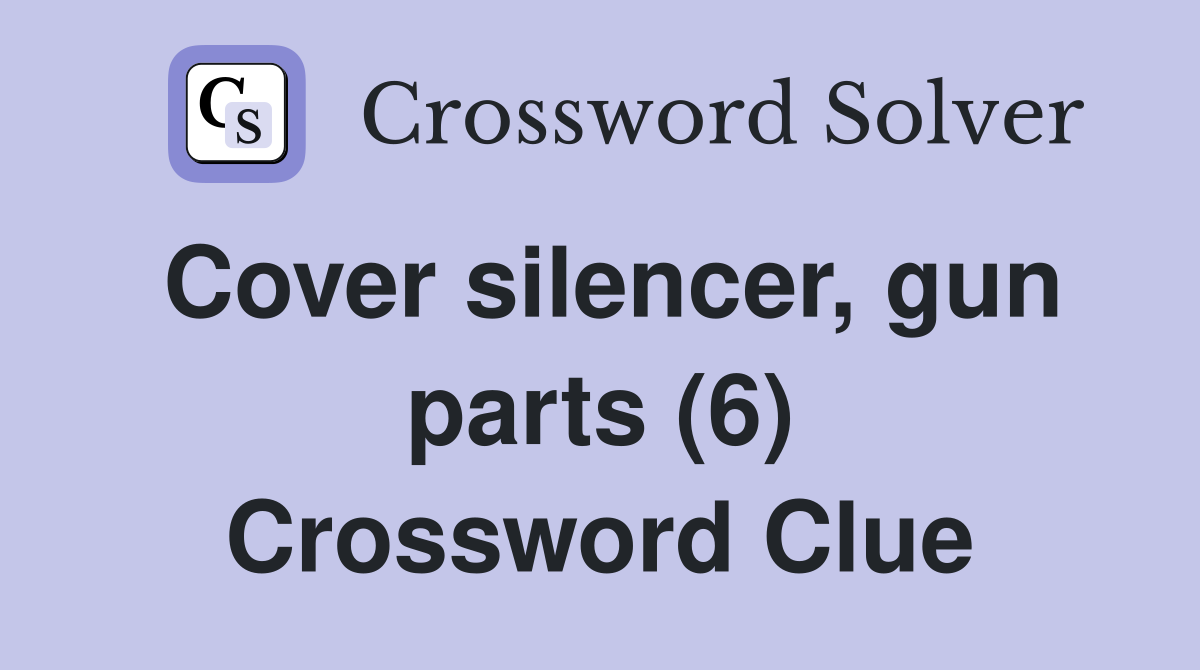 Cover silencer, gun parts (6) Crossword Clue