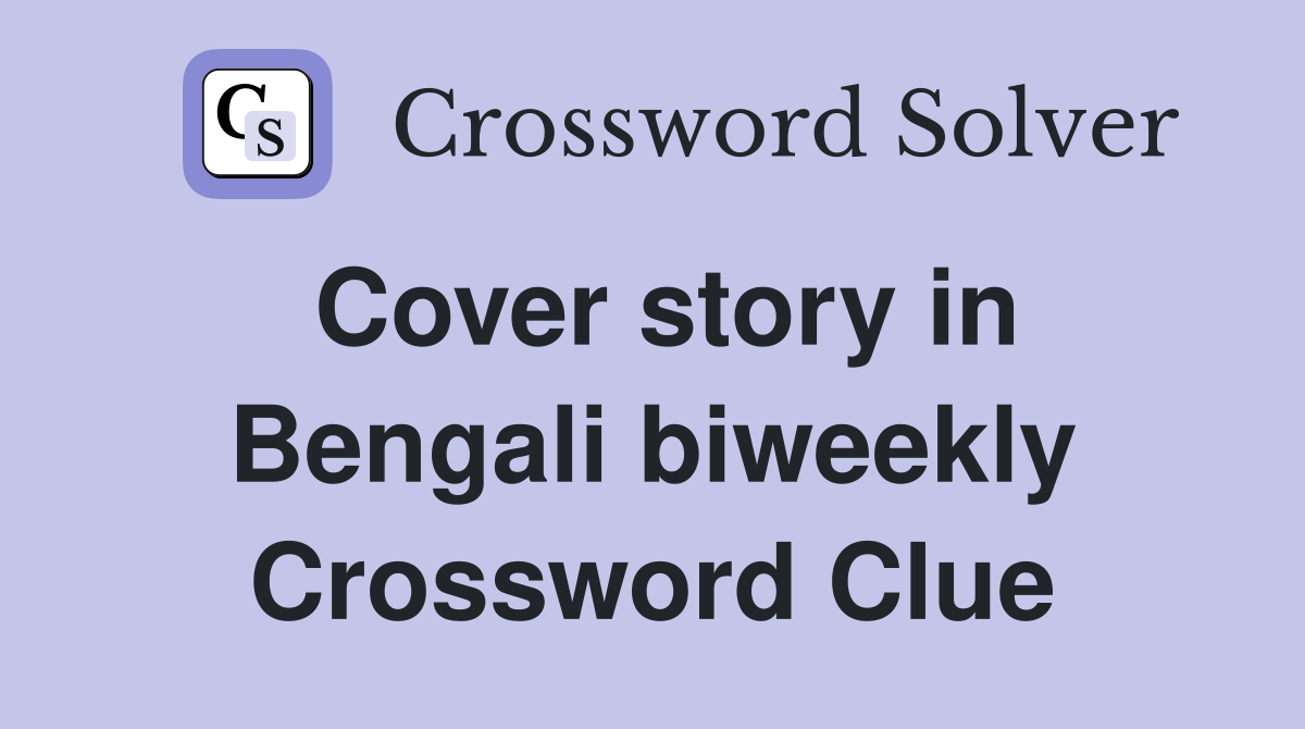 Cover story in Bengali biweekly Crossword Clue