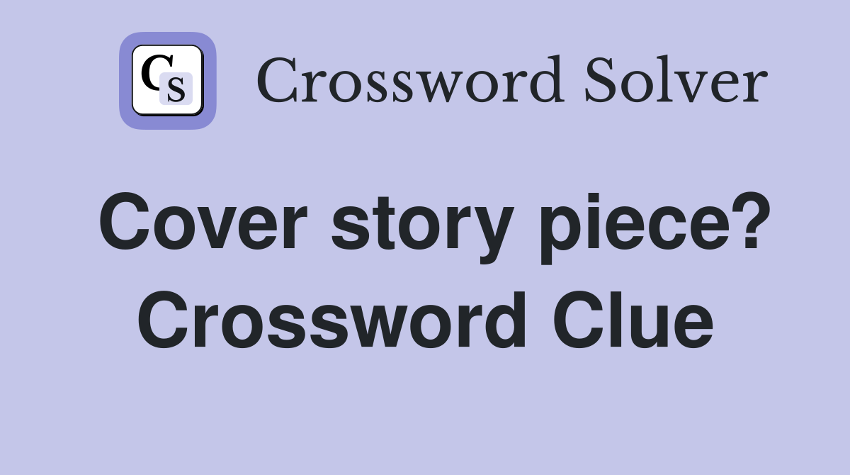 Cover story piece? Crossword Clue