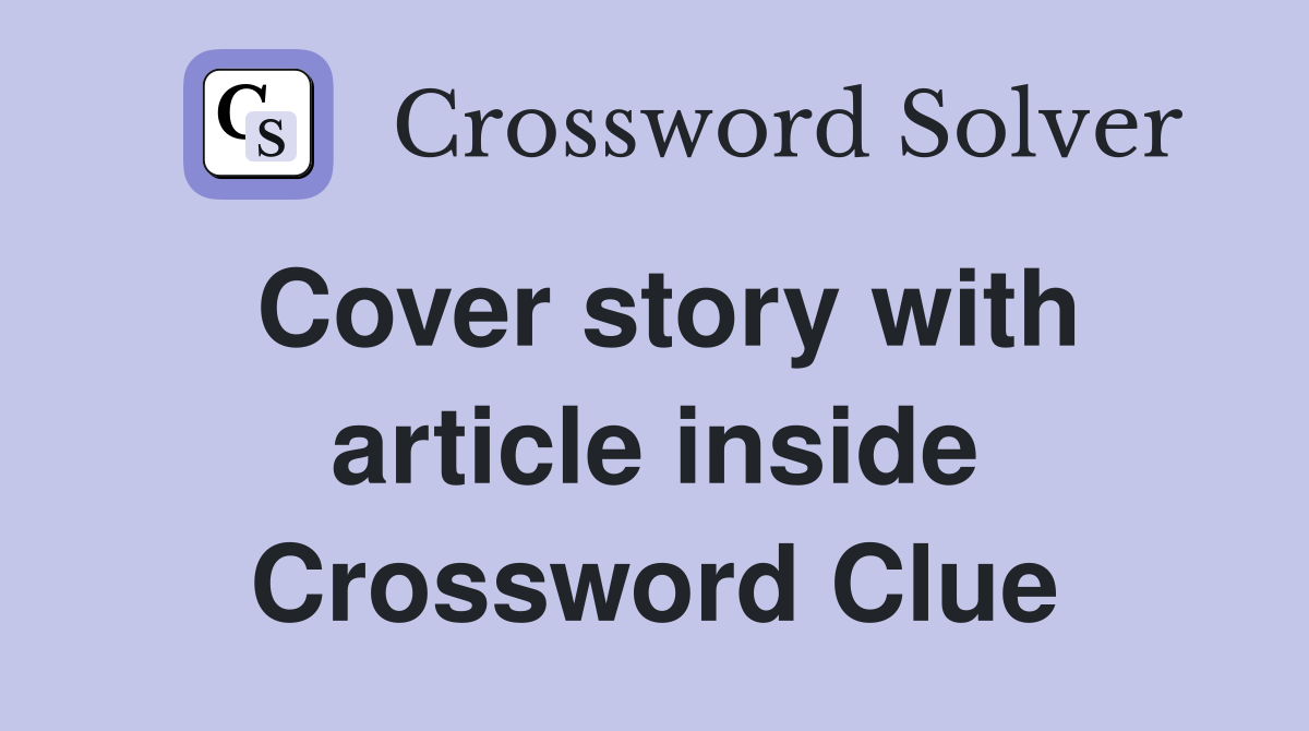 Cover story with article inside Crossword Clue
