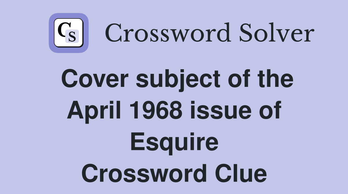 Cover subject of the April 1968 issue of Esquire Crossword Clue