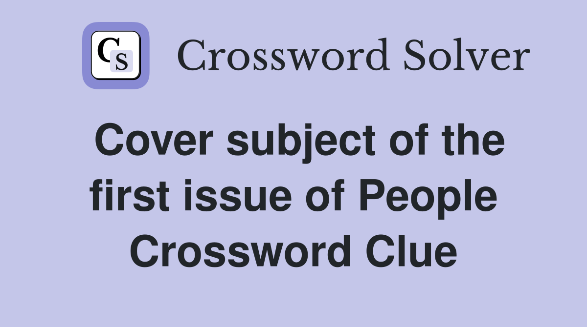 Cover subject of the first issue of People Crossword Clue