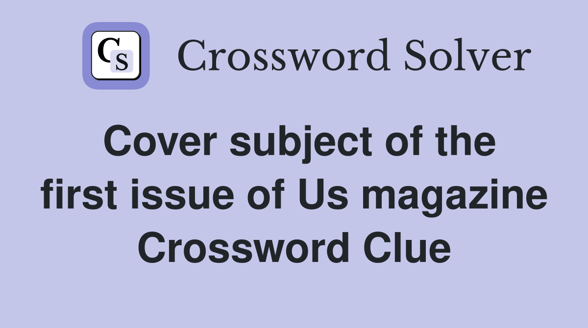 Cover subject of the first issue of Us magazine Crossword Clue