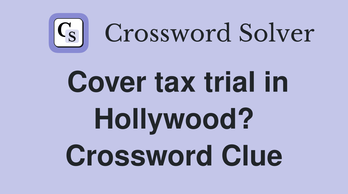 Cover tax trial in Hollywood? Crossword Clue
