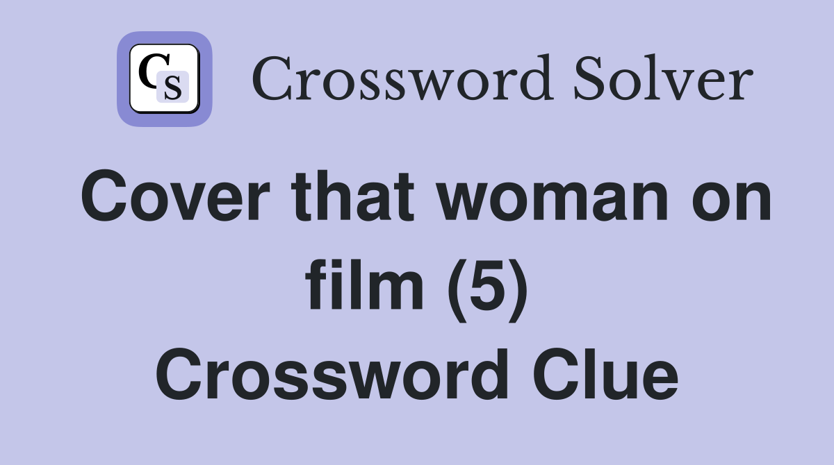 Cover that woman on film (5) Crossword Clue