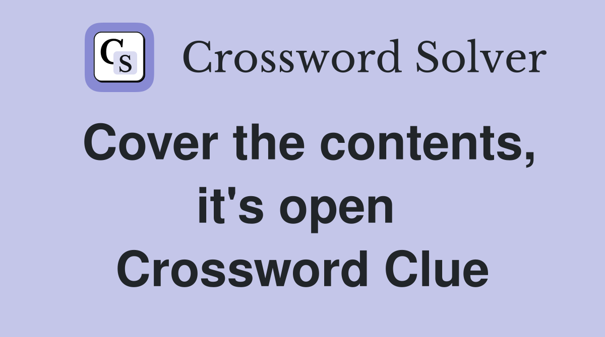 Cover the contents, it's open  Crossword Clue