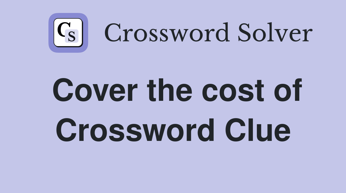 Cover the cost of Crossword Clue
