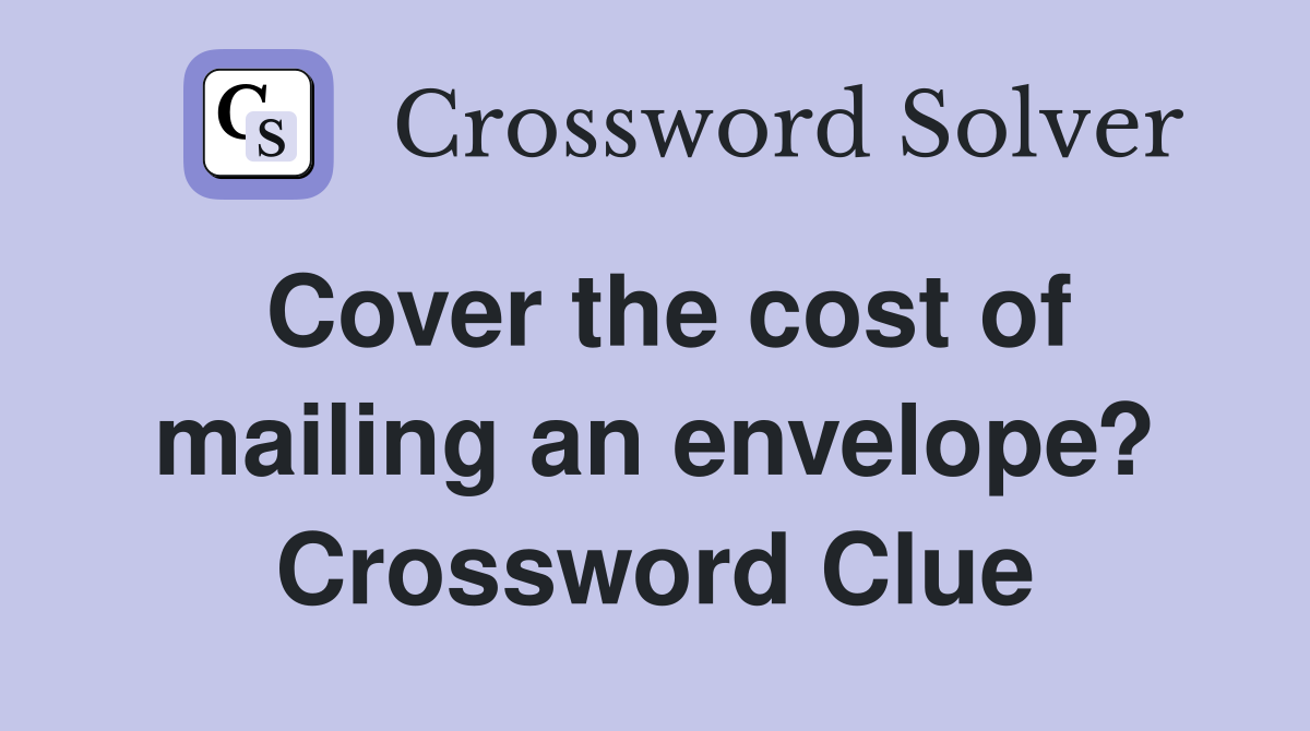 Cover the cost of mailing an envelope? Crossword Clue