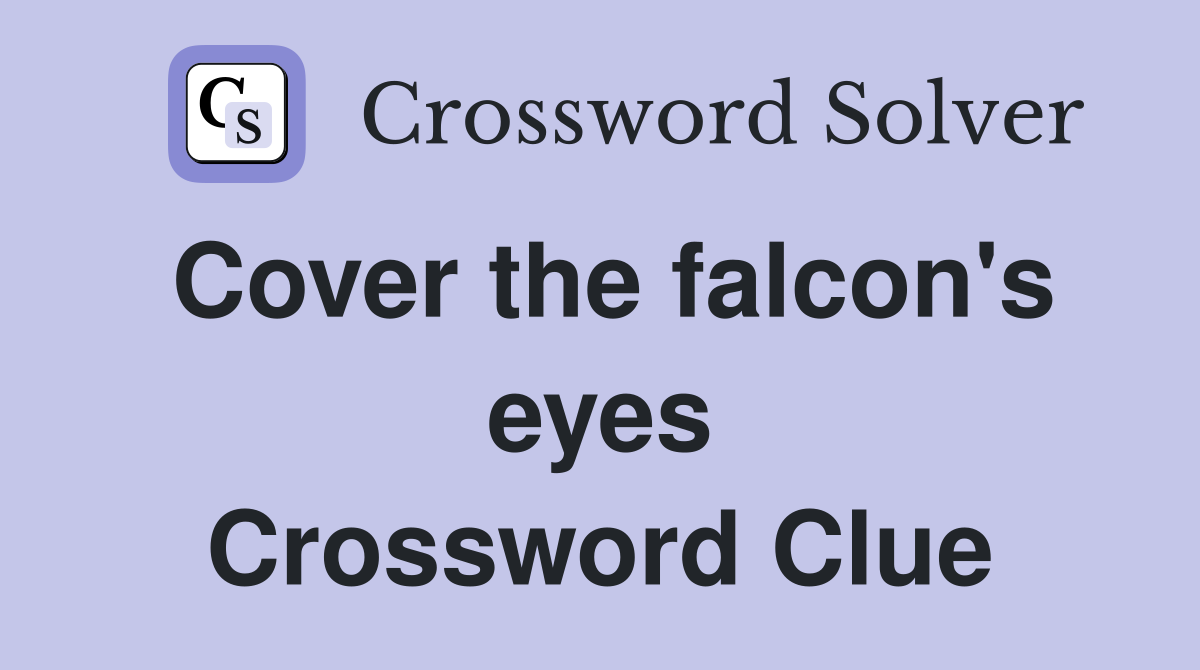 Cover the falcon's eyes Crossword Clue
