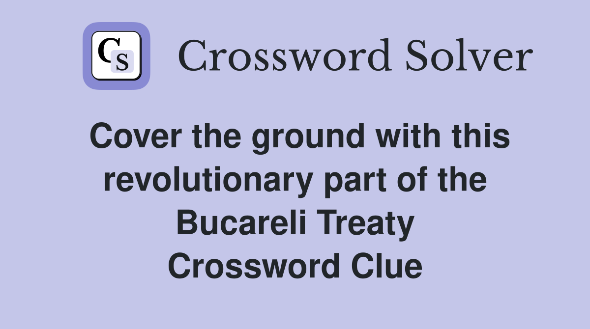 Cover the ground with this revolutionary part of the Bucareli Treaty Crossword Clue