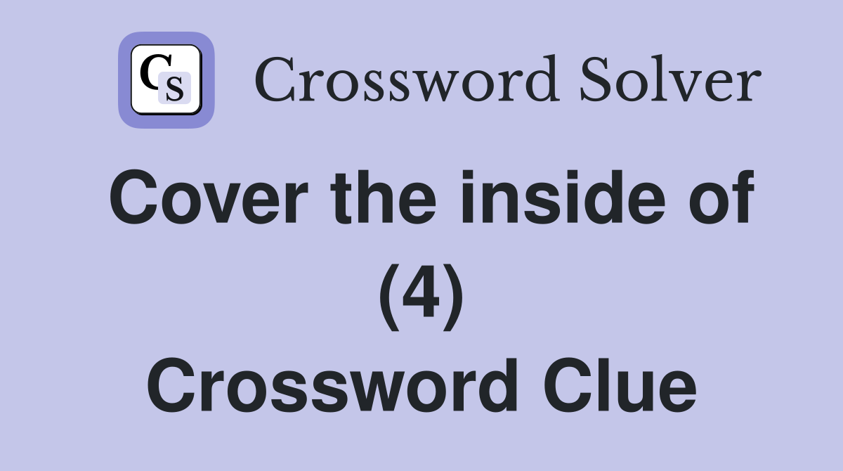Cover the inside of (4) Crossword Clue