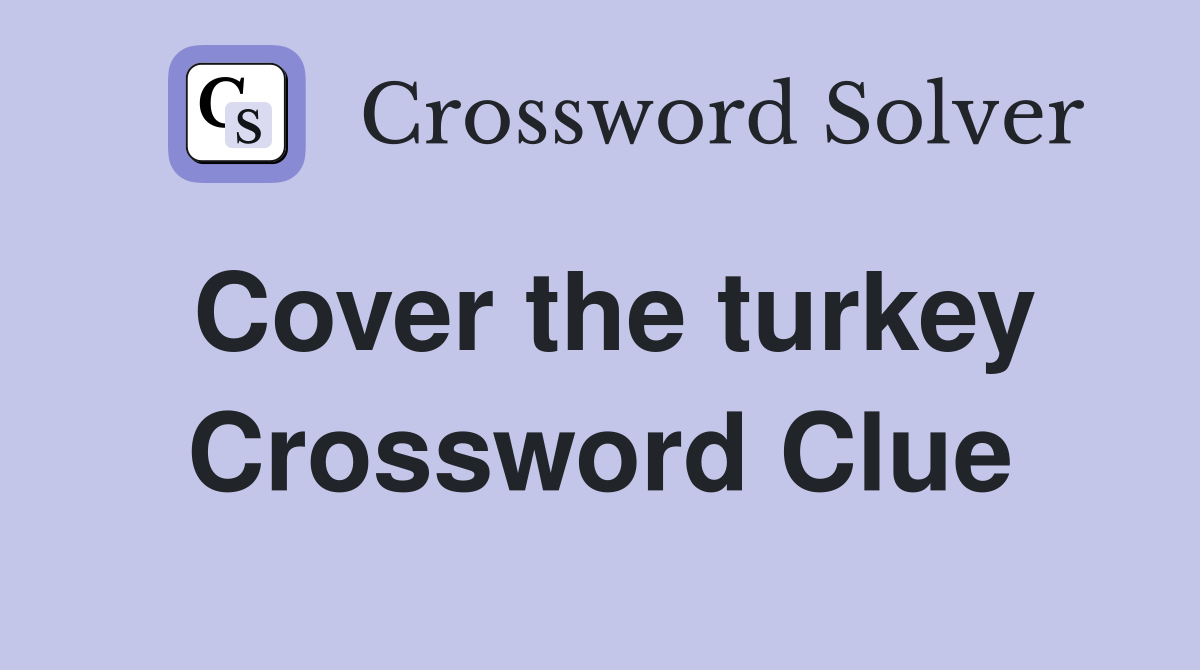 Cover the turkey Crossword Clue