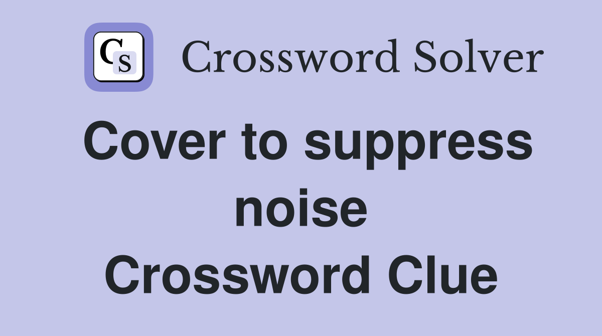 Cover to suppress noise Crossword Clue