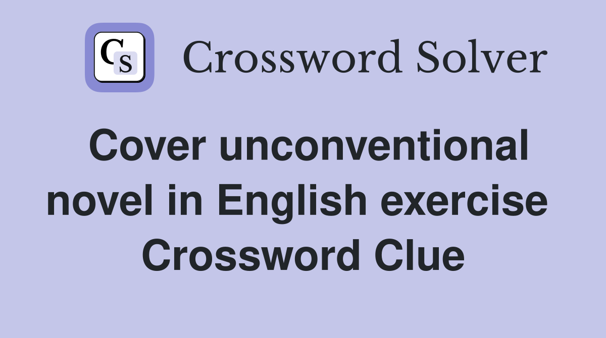 Cover unconventional novel in English exercise  Crossword Clue