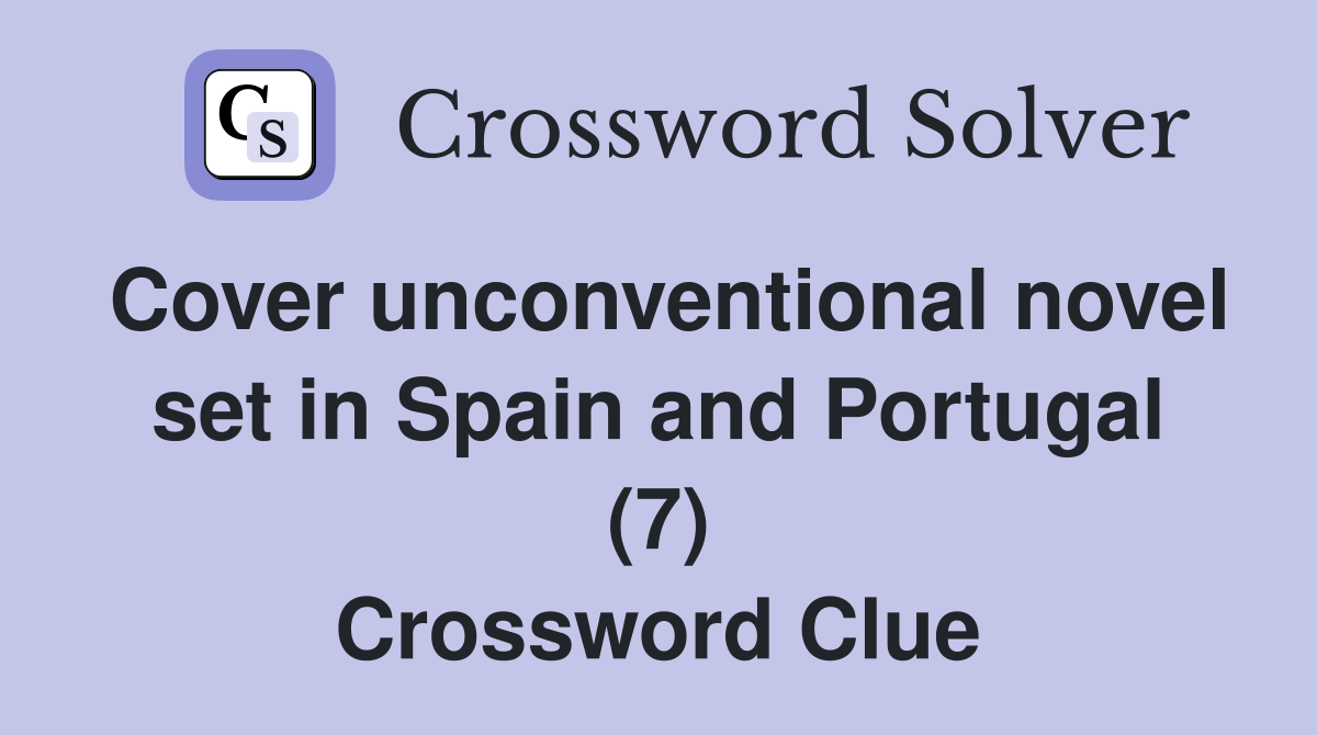 Cover unconventional novel set in Spain and Portugal (7) Crossword Clue
