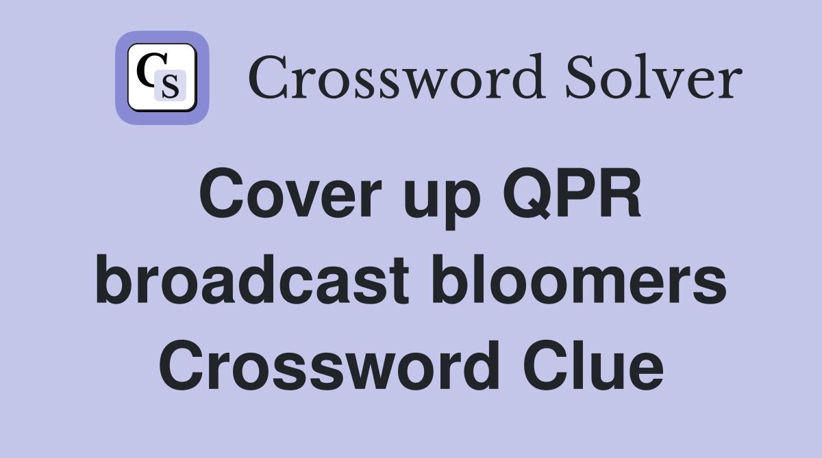 Cover up QPR broadcast bloomers Crossword Clue