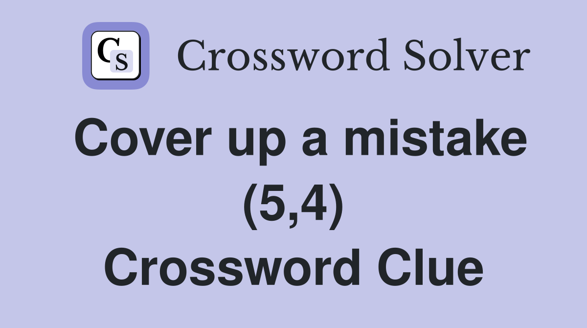 Cover up a mistake (5,4) Crossword Clue