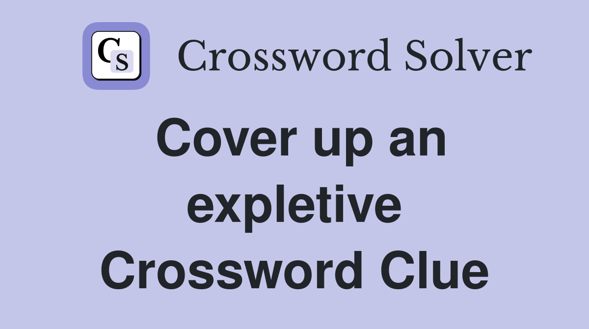 Cover up an expletive Crossword Clue