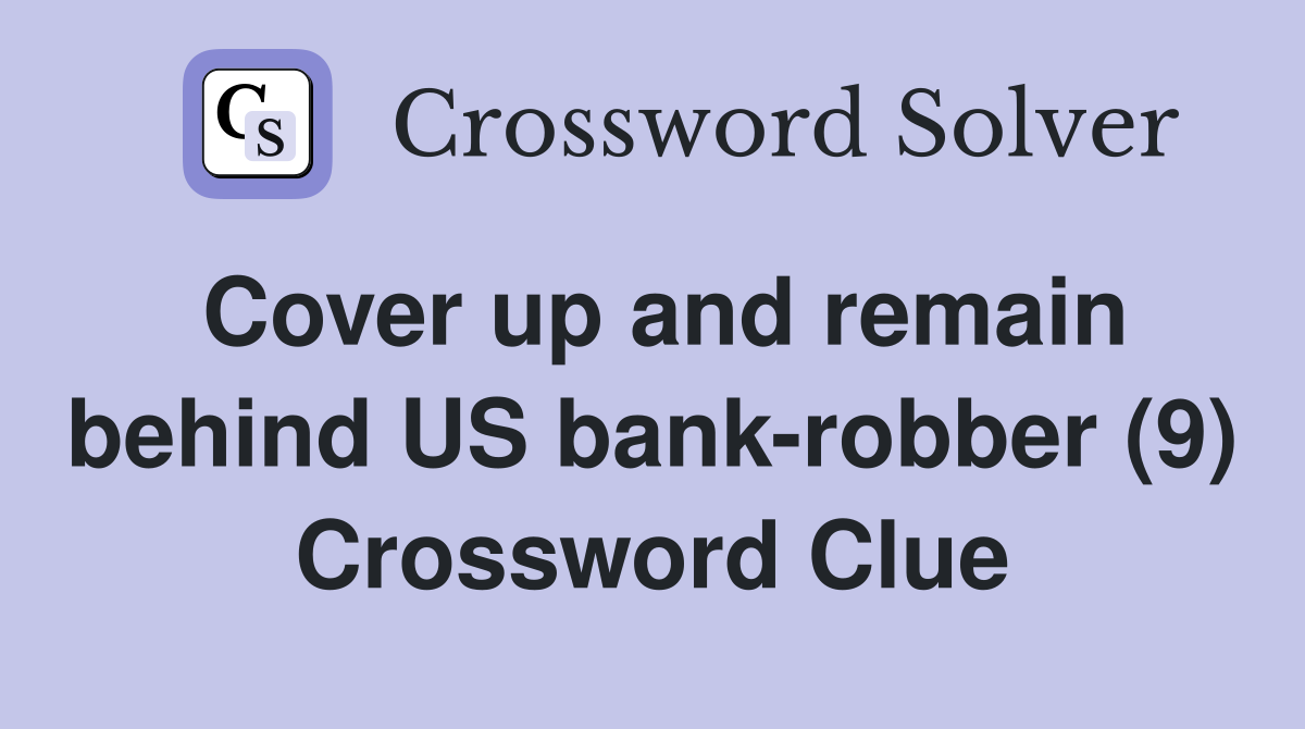 Cover up and remain behind US bank-robber (9) Crossword Clue