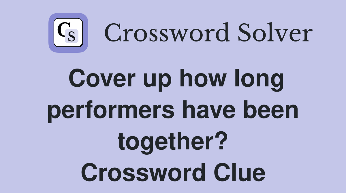 Cover up how long performers have been together? Crossword Clue