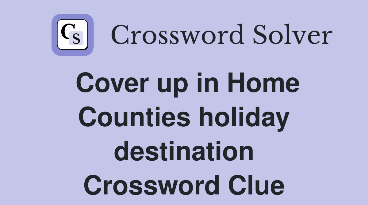 Cover up in Home Counties holiday destination Crossword Clue