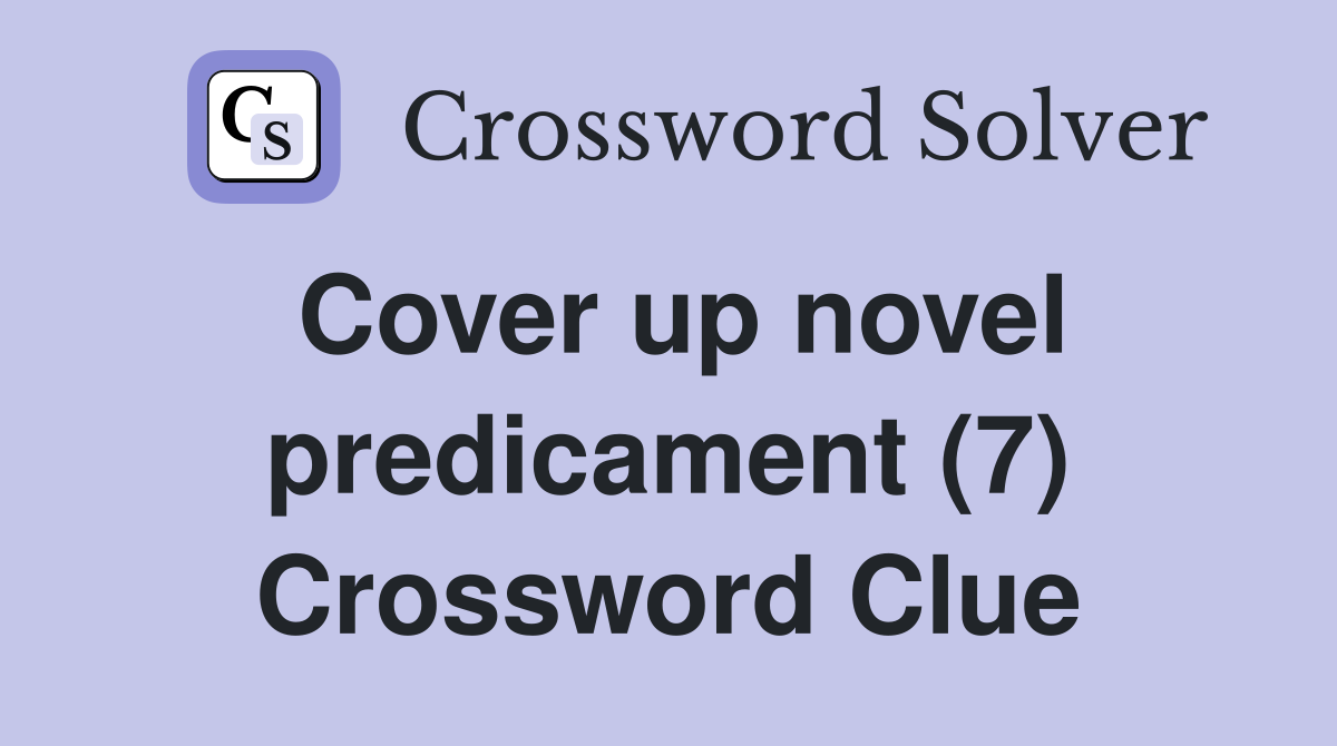 Cover up novel predicament (7) Crossword Clue