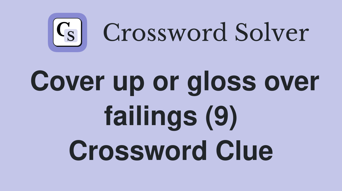 Cover up or gloss over failings (9) Crossword Clue