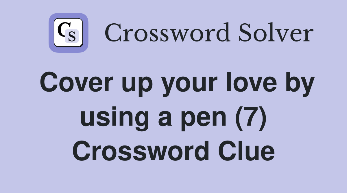 Cover up your love by using a pen (7) Crossword Clue