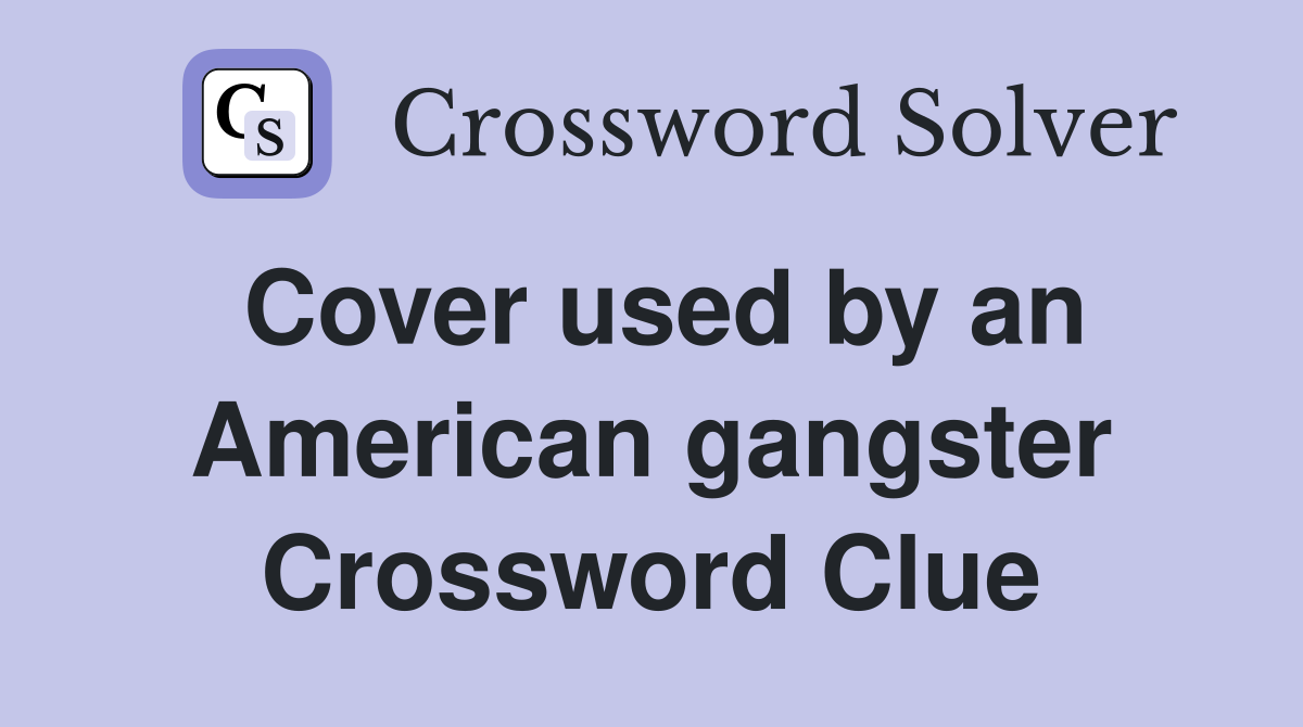 Cover used by an American gangster Crossword Clue