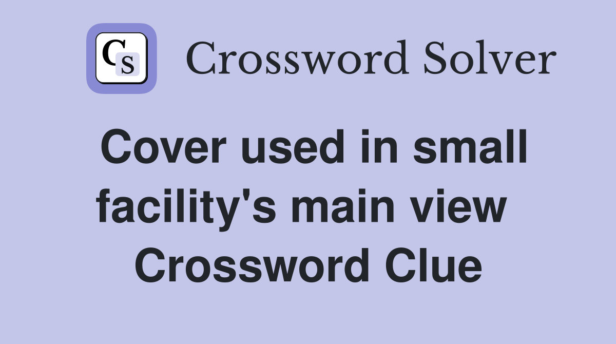 Cover used in small facility's main view  Crossword Clue