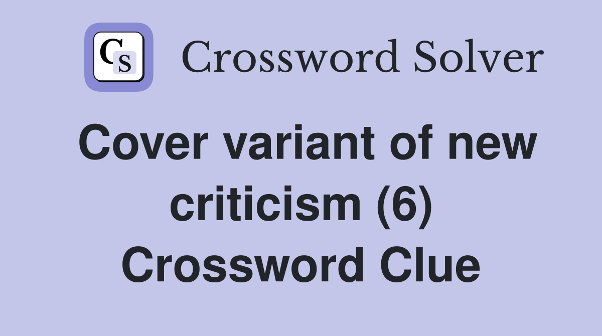 Cover variant of new criticism (6) Crossword Clue