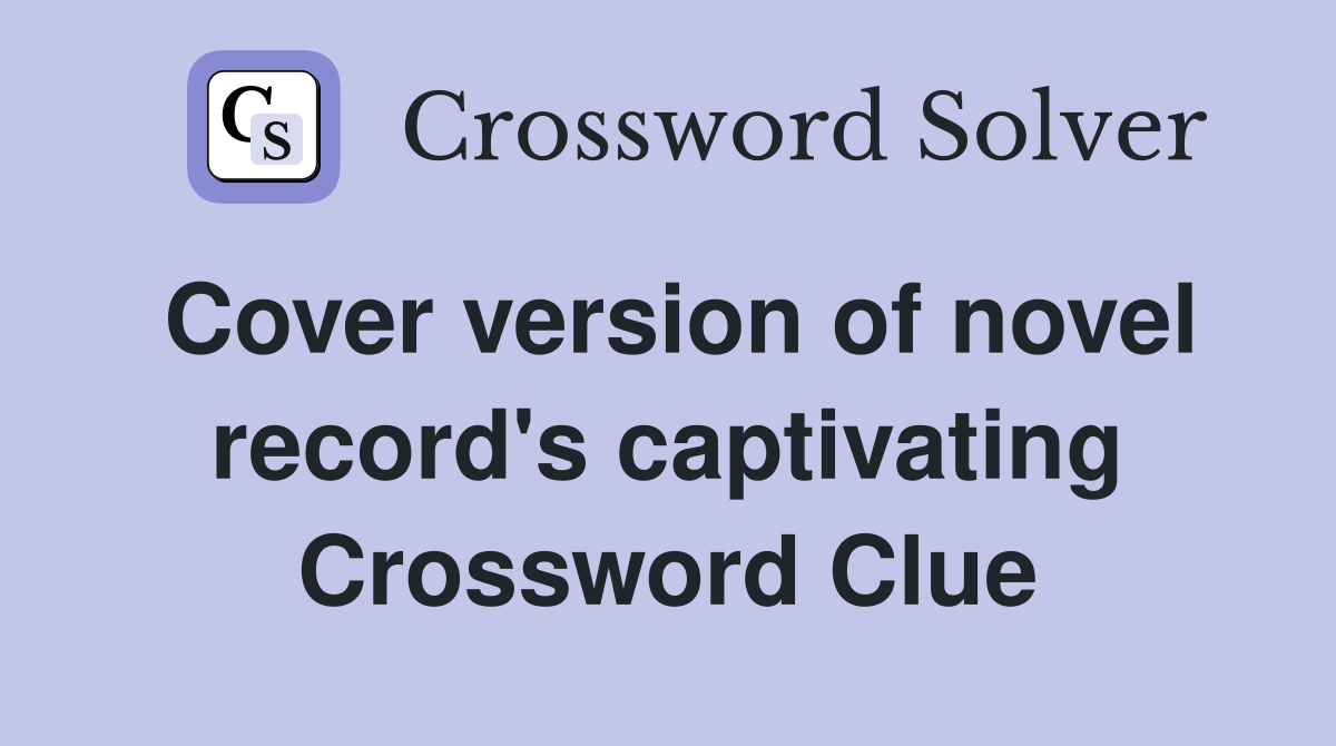 Cover version of novel record's captivating Crossword Clue