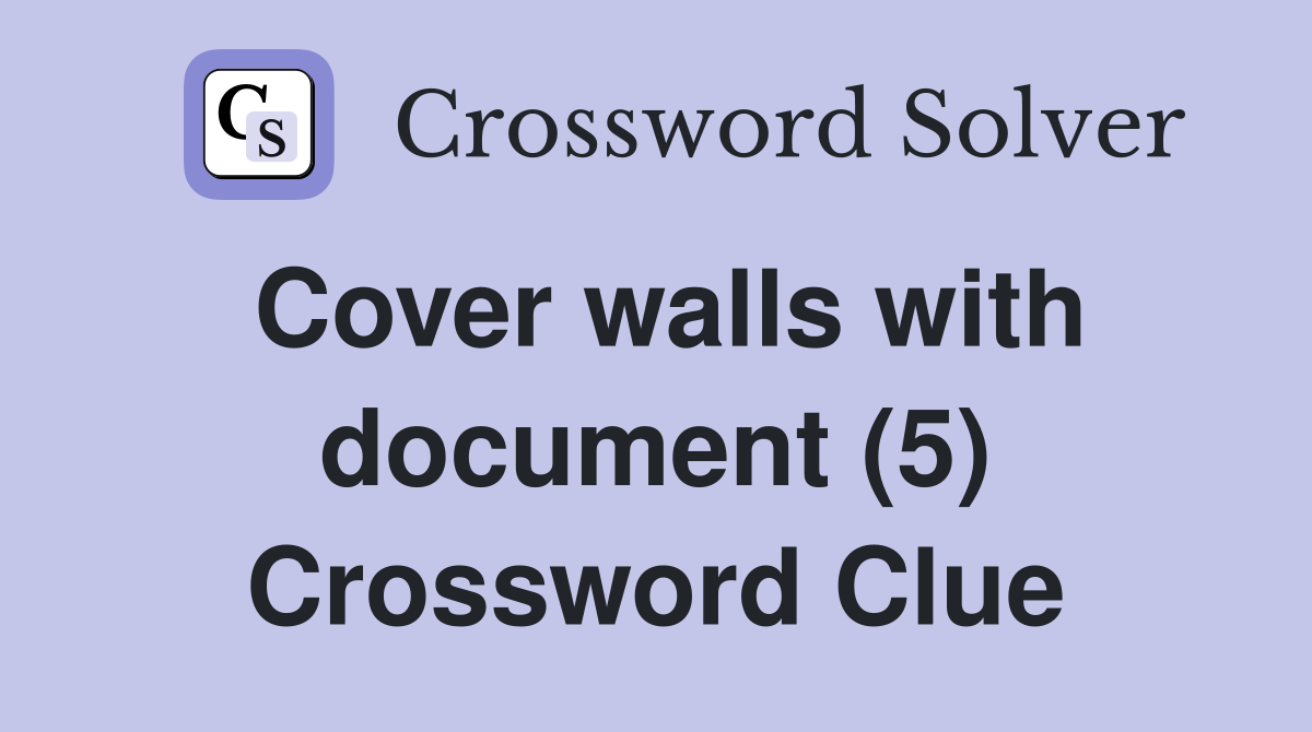 Cover walls with document (5) Crossword Clue