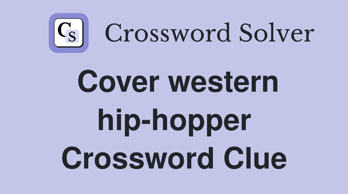 Cover western hip-hopper Crossword Clue