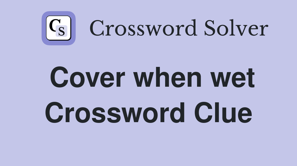 Cover when wet Crossword Clue