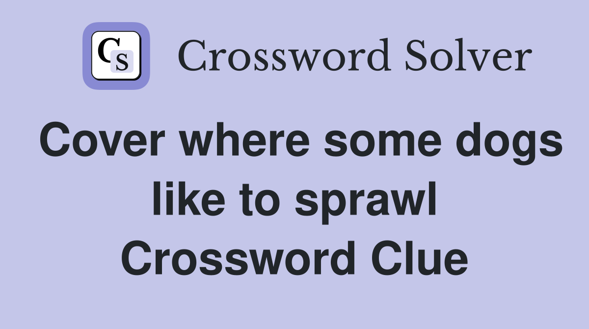 Cover where some dogs like to sprawl Crossword Clue