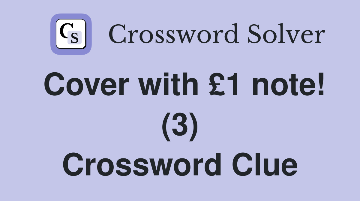 Cover with £1 note! (3) Crossword Clue