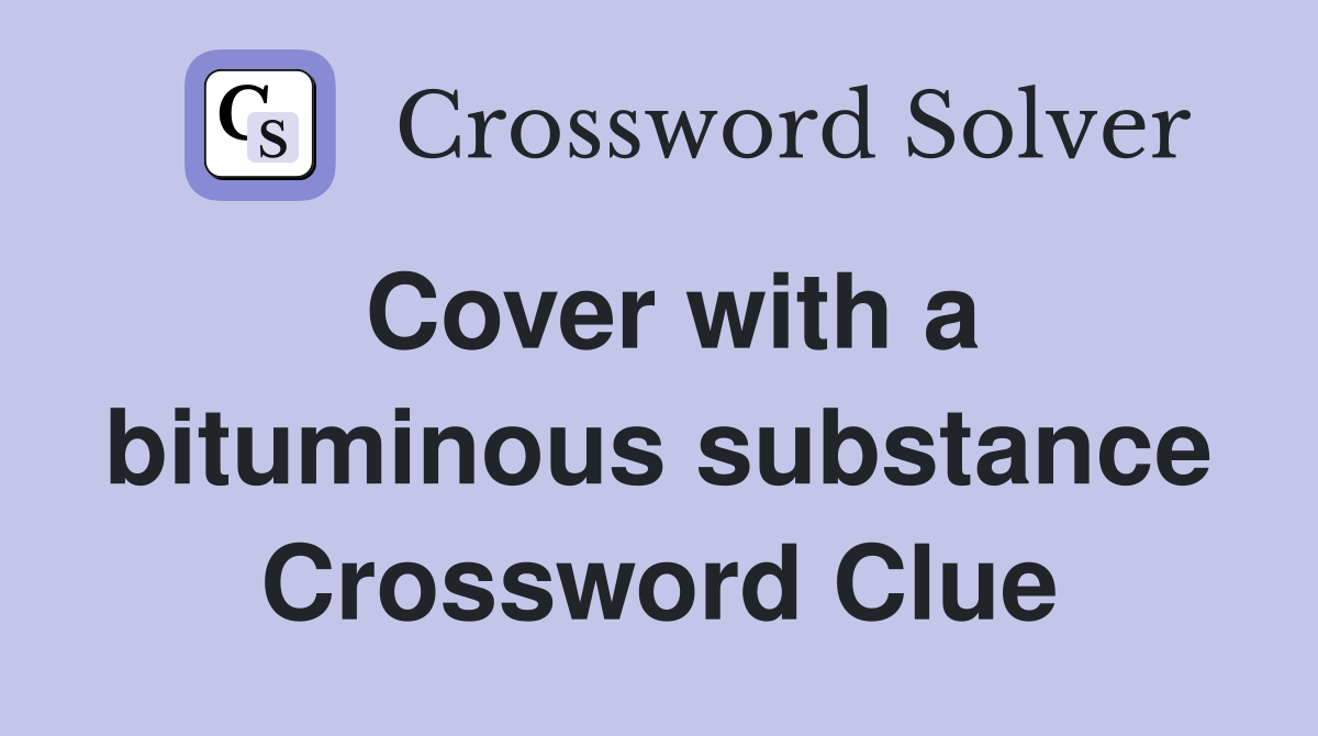 Cover with a bituminous substance Crossword Clue