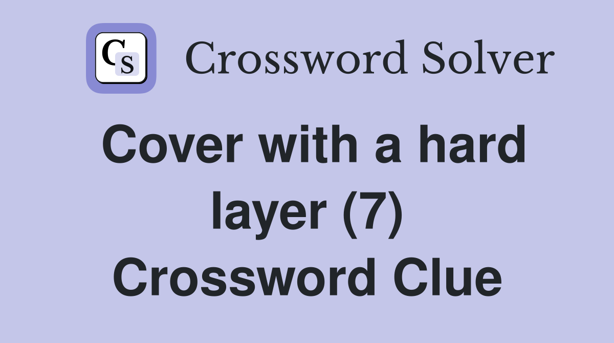 Cover with a hard layer (7) Crossword Clue