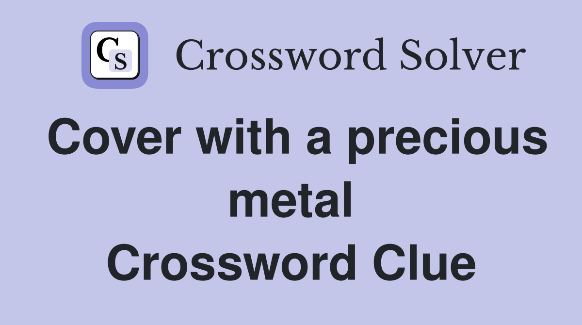 Cover with a precious metal Crossword Clue