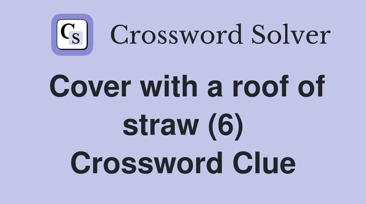 Cover with a roof of straw (6) Crossword Clue
