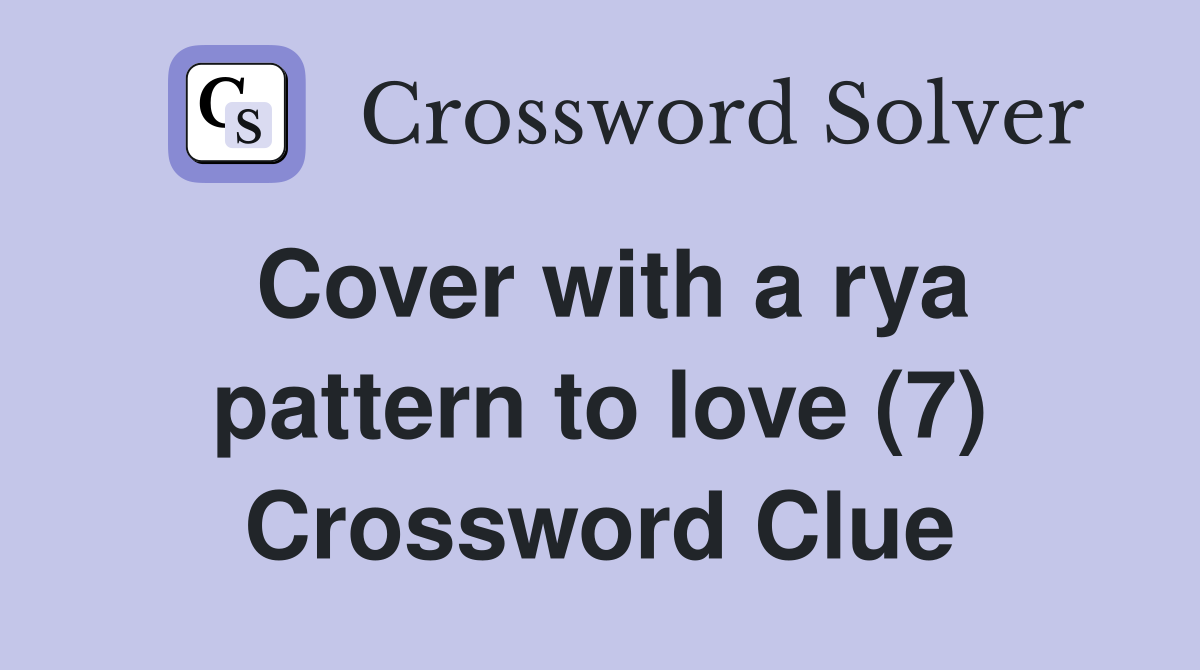 Cover with a rya pattern to love (7) Crossword Clue