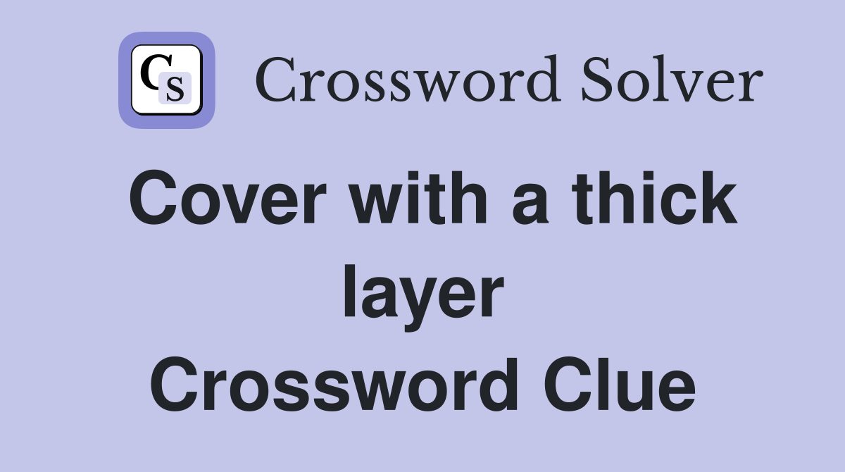 Cover with a thick layer Crossword Clue