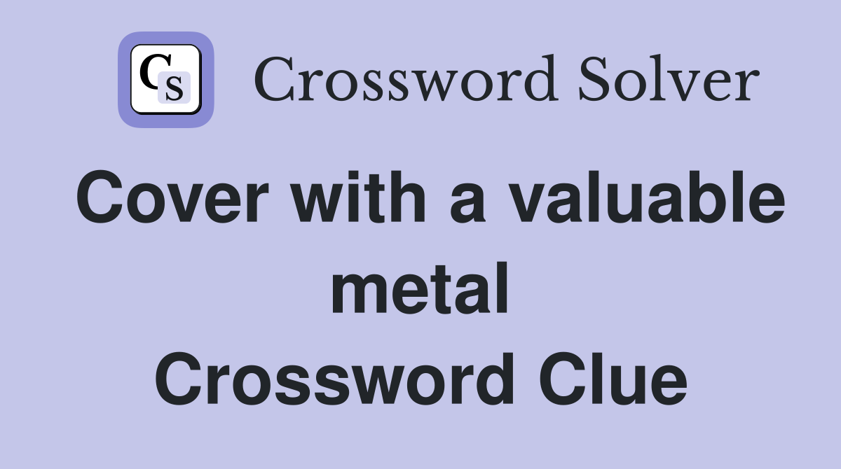 Cover with a valuable metal Crossword Clue