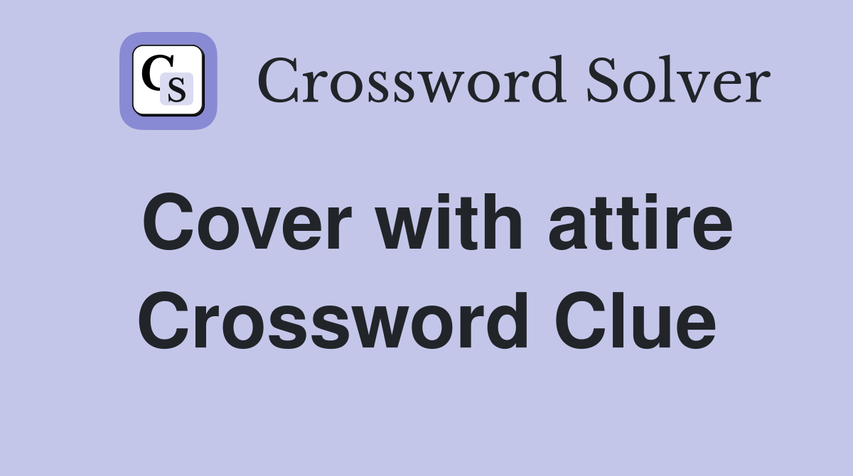 Cover with attire Crossword Clue