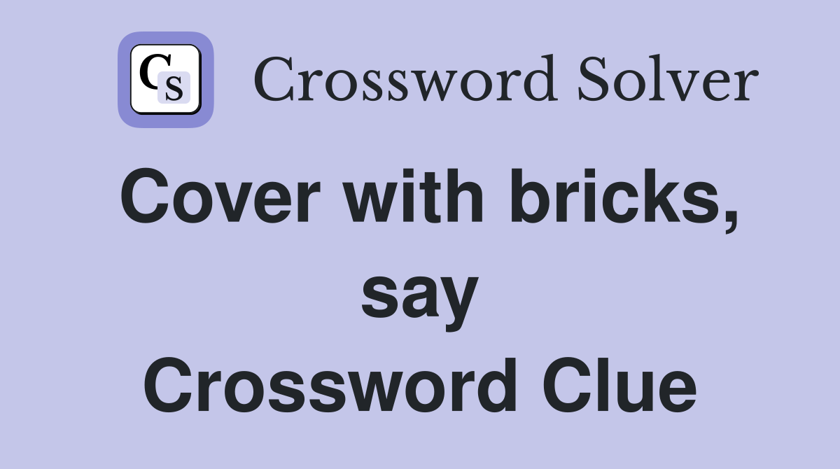 Cover with bricks, say Crossword Clue